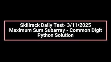 Skillrack Daily Test- 3/11/2025 Maximum Sum Subarray - Common Digit Python Solution