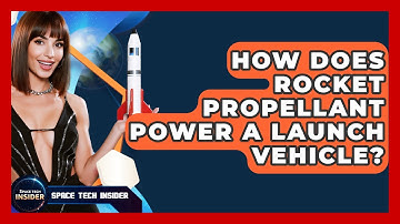 How Does Rocket Propellant Power A Launch Vehicle? - Space Tech Insider