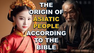 THE ORIGIN OF CHINESES, JAPANESE AND KOREANS ACCORDING TO THE BIBLE