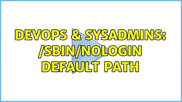 DevOps & SysAdmins: /sbin/nologin default PATH (3 Solutions!!)