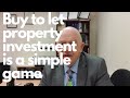 Buy to let property investment is a simple gamedont over complicate it