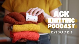 AGK Knitting Podcast | Episode 1 | knit-a-long, bust darts & starting fall designs