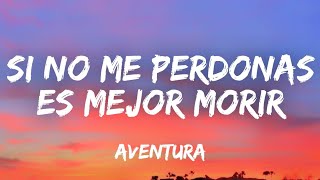 Si no me perdonas es mejor morir aventura (LETRA)👈⚀