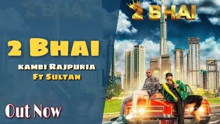 2 Bhai | Kambi RajPuria ft Sultaan | Avvy Sra | New Punjabi song 2021