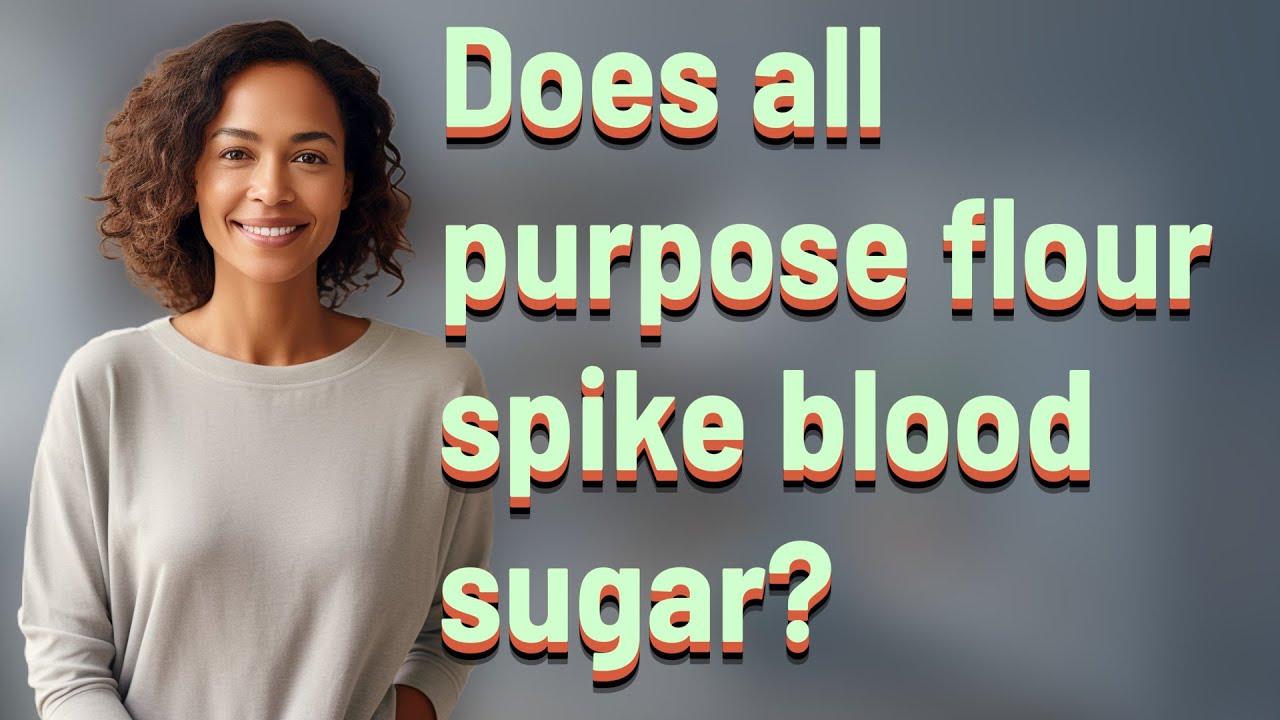 Does all purpose flour spike blood sugar?