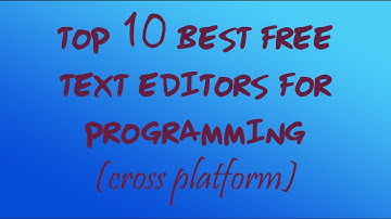 top 10 best free text editors for programming (cross platform)