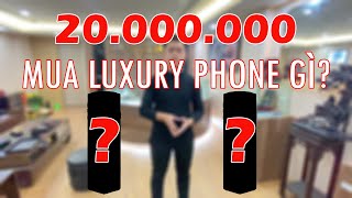 20 triệu Mua Luxury Phone nào cho tết 2022?