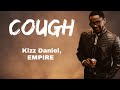 Kizz daniel empire  cough lyrics