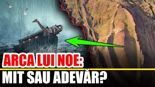 Arca Lui Noe: MIT sau ADEVAR?