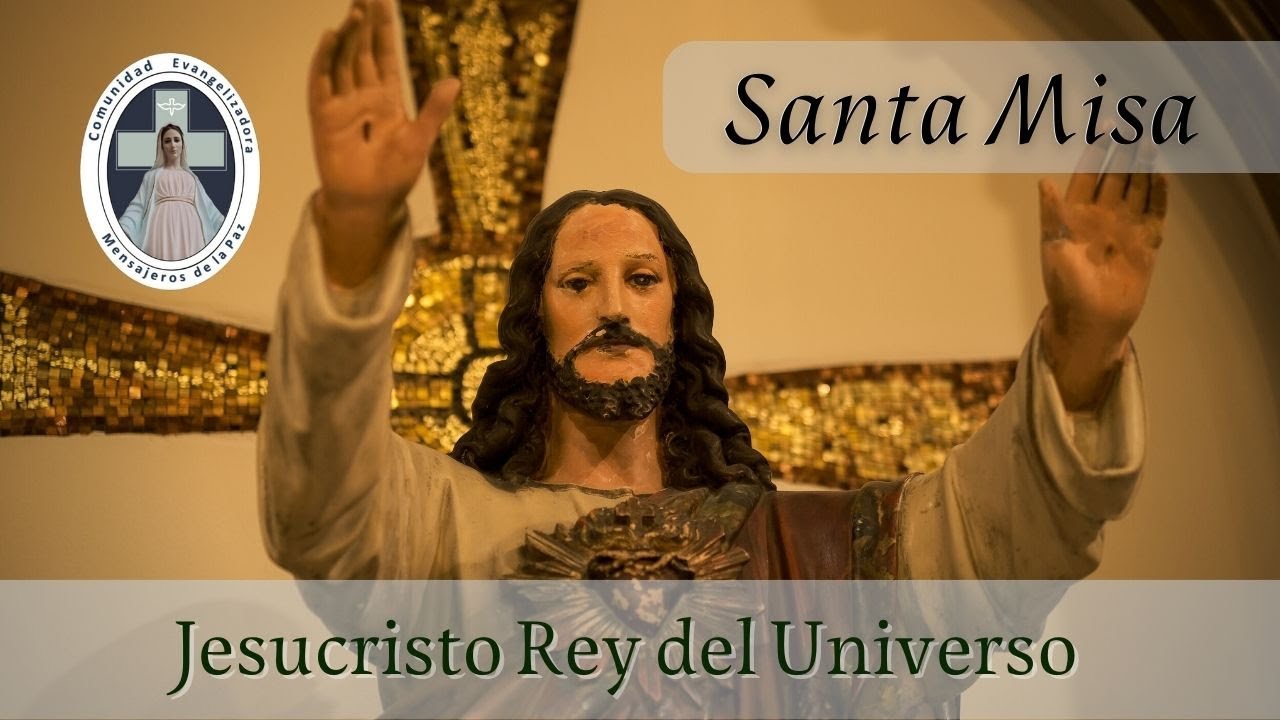 Santa Misa : "SOLEMNIDAD DE NUESTROS SEÑOR JESUCRISTO REY DEL UNIVERSO ...