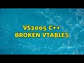 VS2005 C++ broken vtables (6 Solutions!!)