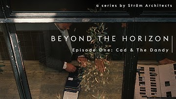 Beyond the Horizon | Episode One: Cad and the Dandy