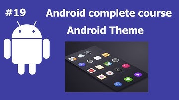 Android Theme | Complete Android Development Course For Beginners
