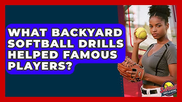 What Backyard Softball Drills Helped Famous Players? - Softball Basics and Beyond