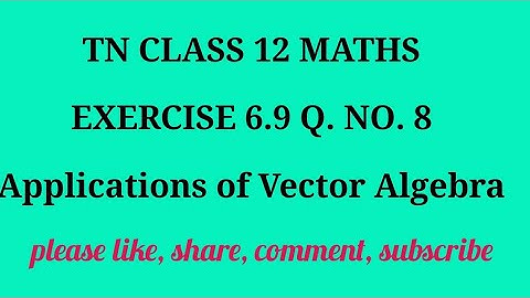 TN 12 Maths chapter 6 Applications of Vector Algebra exercise 6.9 question number 8