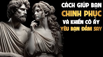 Chinh Phục Phụ Nữ Bằng Cách Nào? Bí Mật Chủ Nghĩa Khắc Kỷ Khiến Cô Ấy Phải Lòng Bạn!