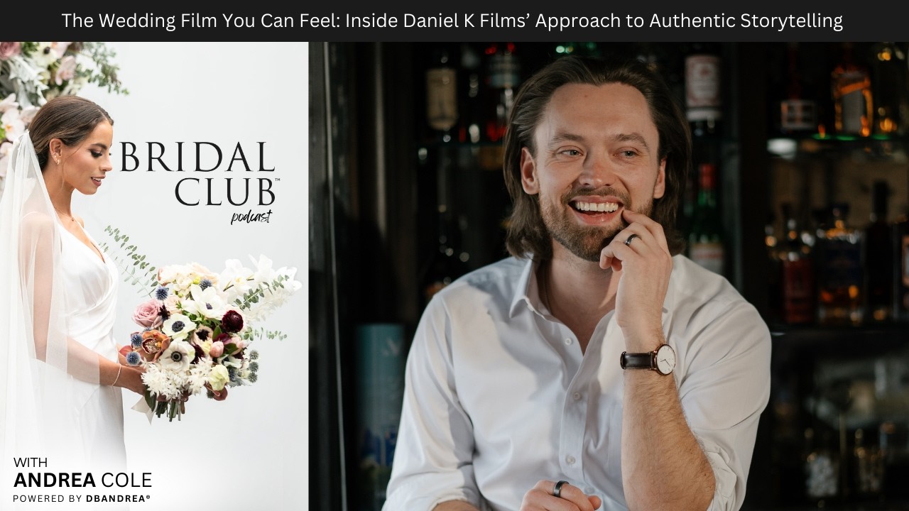 60 | The Wedding Film You Can Feel: Inside Daniel K Films’ Approach to Authentic Storytelling