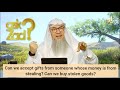 Can we accept gifts from someone whose money is from stealing? - Assim al hakeem