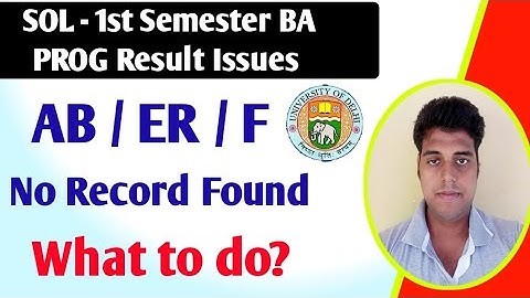 SOL BA PROG 1st Semester Result Issues - AB / F / Er Problem , No Record Found issues - What to do?