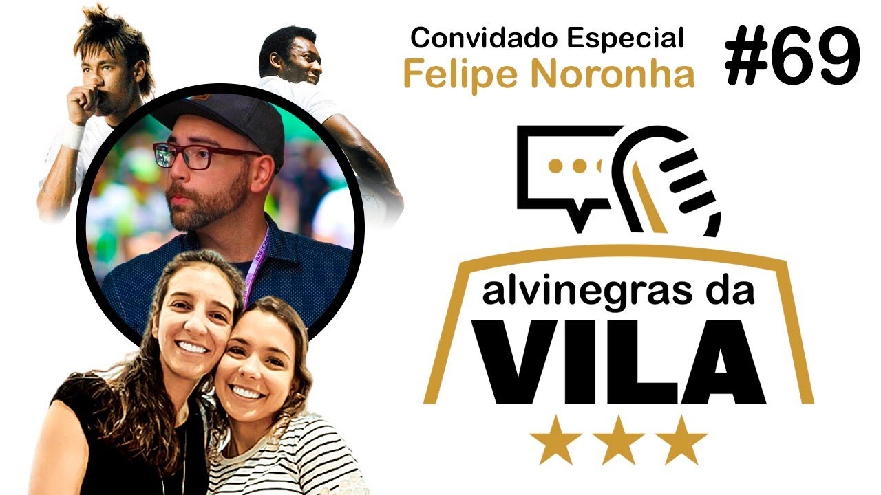 PODCAST ALVINEGRAS DA VILA #69!- ft. Felipe Noronha!