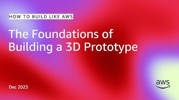 The Foundations of Building a 3D Prototype | How to Build Like AWS