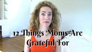 12 Things Moms Are Grateful For