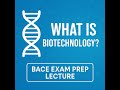 What is Biotechnology? | BACE Exam Prep Lecture