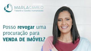 POSSO REVOGAR UMA PROCURAÇÃO PARA VENDA DE IMÓVEL?