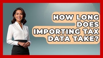 How Long Does Importing Tax Data Take? - Tax and Accounting Coach