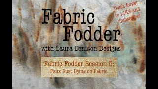Fabric Fodder Session 5:  Faux Rust Dying