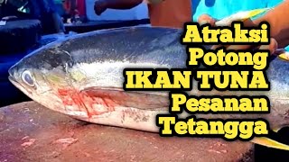 Atraksi Potong Ikan Tuna Pesanan Tetangga