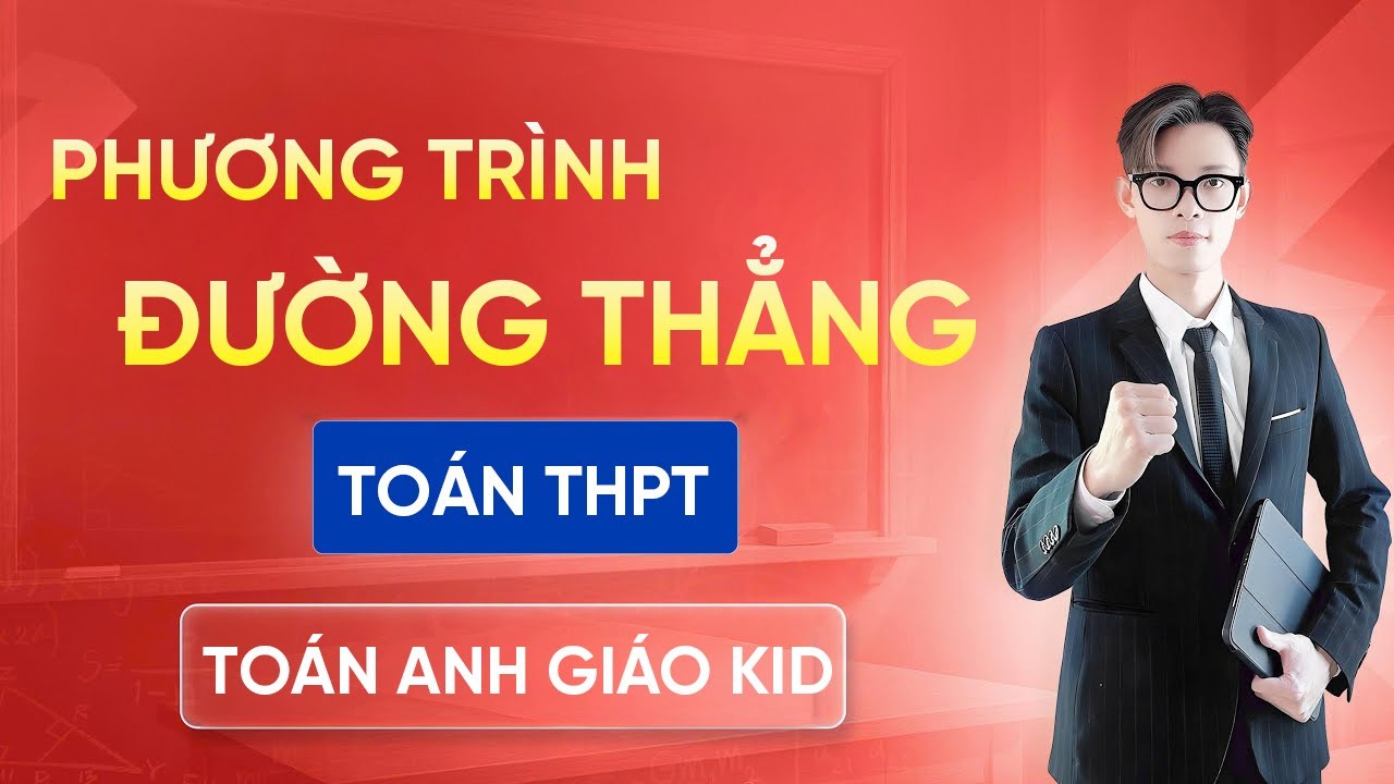 Phương Trình Đường Thẳng | Tóm Tắt Lý Thuyết – Toán 12 – Anh Giáo Kid