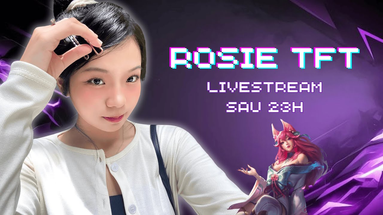 Em Xi comeback đây ạ! Nhớ ae quá đi | Rosie TFT