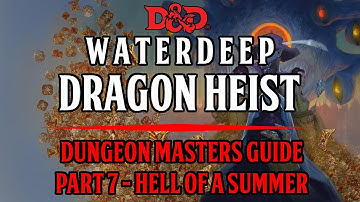Dungeon Masters Guide To Waterdeep: Dragon Heist - Chapter 6 - Hell Of A Summer