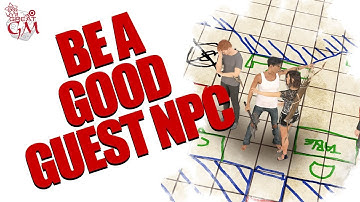 10 Ways to being a Good Guest NPC