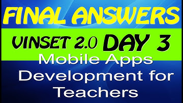 VINSET 2.0 DAY 3 ANSWER KEY Mobile Apps Development for Teachers - FINAL CORRECT ANSWERS