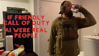 If Friendly Call of Duty AI were real people