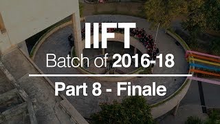 IIFT Delhi - Batch of 2016-18 Farewell Movie Part 8 | The Last Goodbye