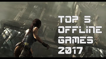 Top 5 Best Offline Games 2017 Android And IOS