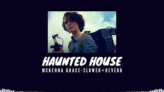 Haunted House - McKenna Grace (Slowed + Reverb)