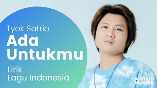 TYOK SATRIO - ADA UNTUKMU | LAGU INDONESIA TERBARU 2022 (LIRIK)
