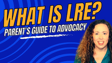 Least Restrictive Environment (LRE) Explained:  A Parent