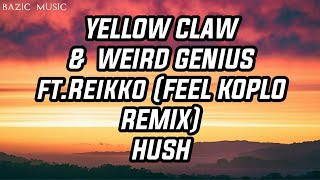 Yellow Claw & Weird Genius ft.Reikka(feel koplo remix) Hush - (lyrics)