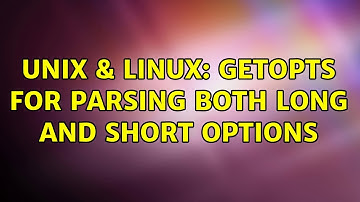 Unix & Linux: getopts for parsing both long and short options (2 Solutions!!)