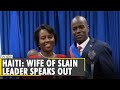 Haiti Assassination aftermath: Haitian first lady Martine Moise recounts the attack