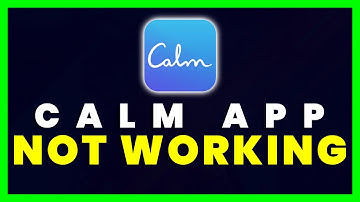 Calm App Not Working: How to Fix Calm App Not Working