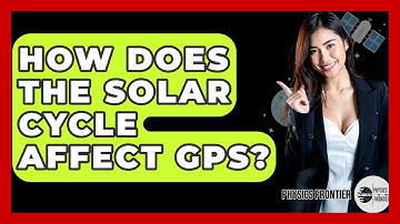 How Does The Solar Cycle Affect GPS? - Physics Frontier