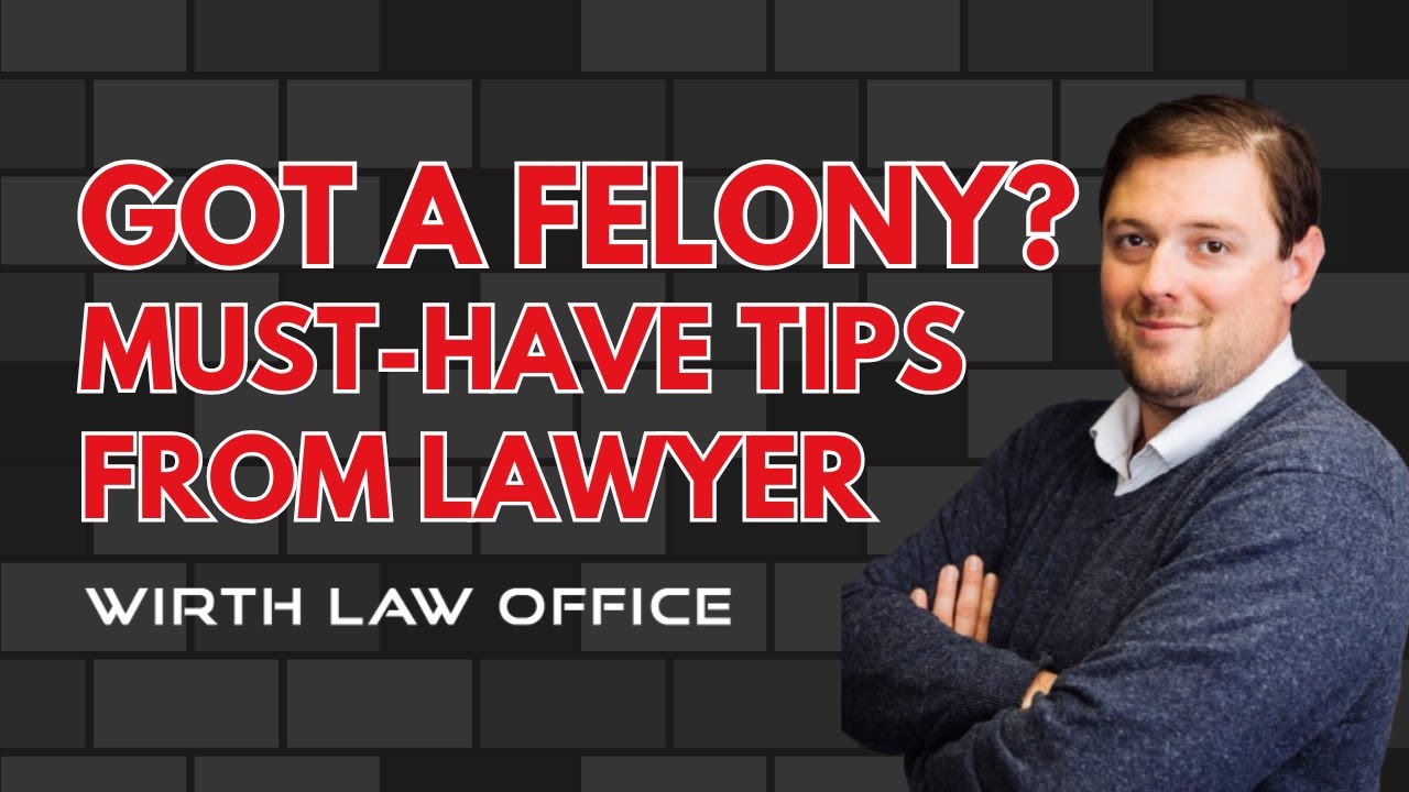Got a Felony? Must-Have Tips from Lawyer