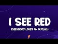 Everybody Loves An Outlaw - I See Red Lyrics ๐ต