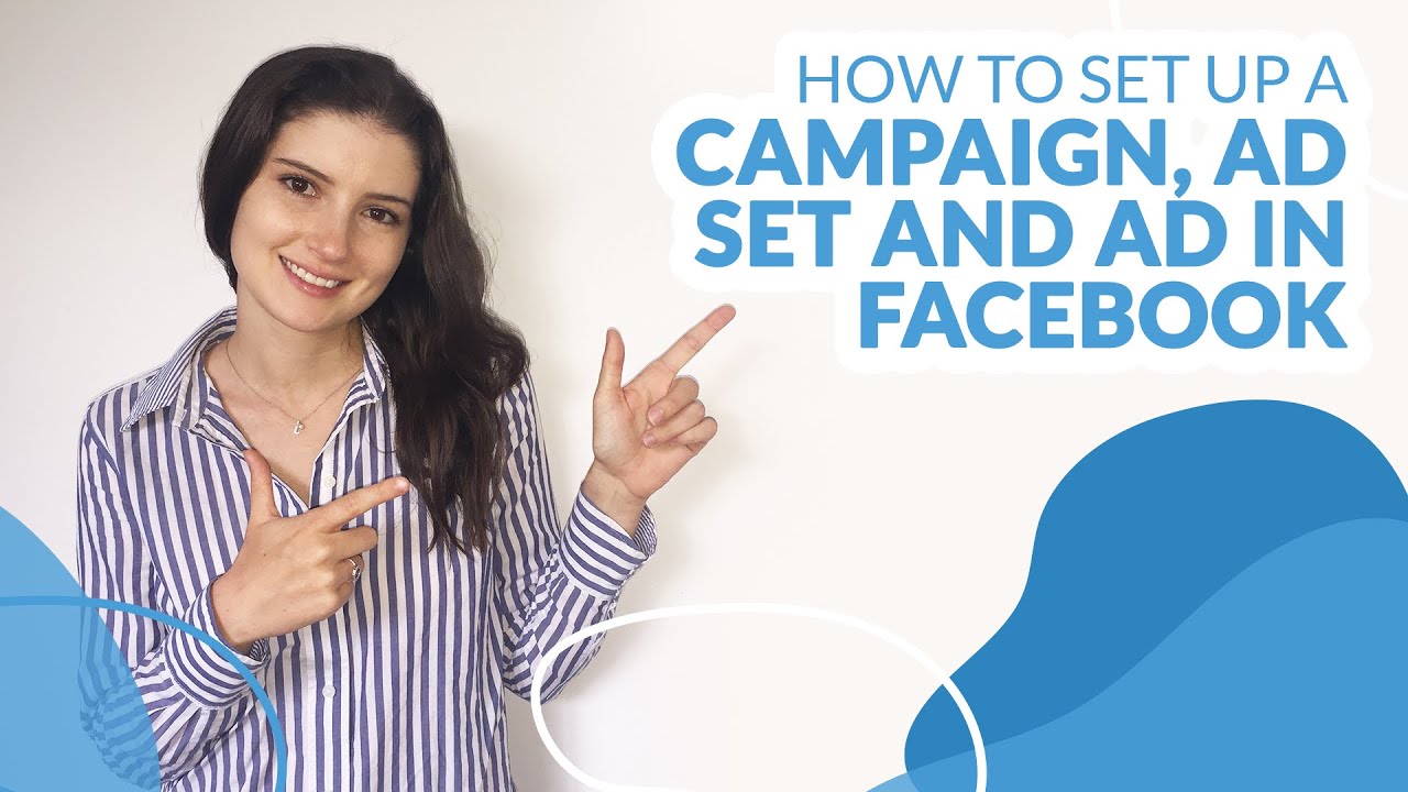 How to Set Up a Campaign Ad Set and Ad in Facebook | Facebook ...